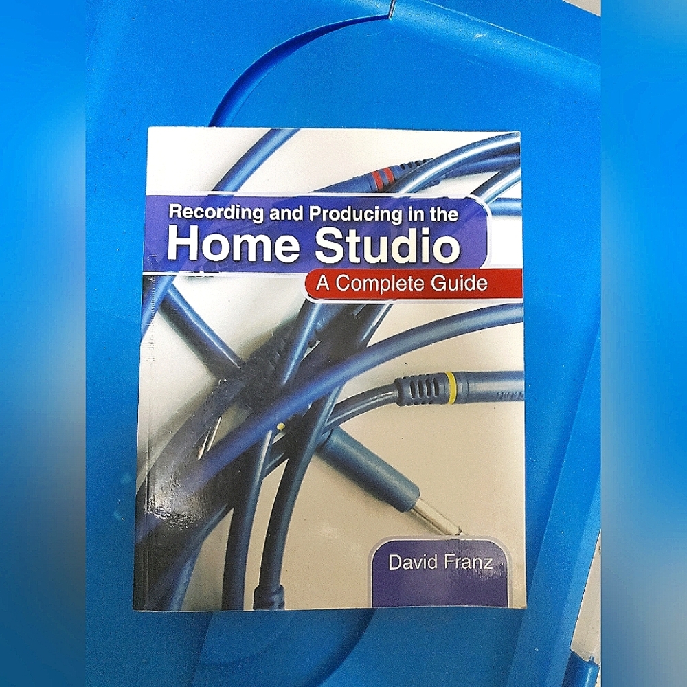 Recording and Producing in the Home Studio A Complete Guide Book